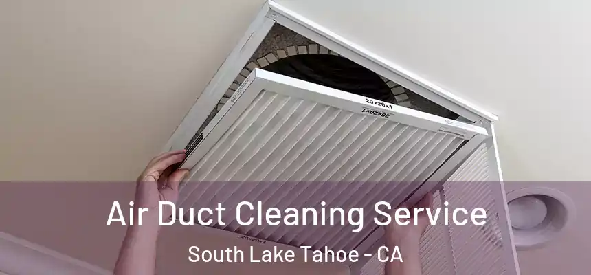  Air Duct Cleaning Service South Lake Tahoe - CA