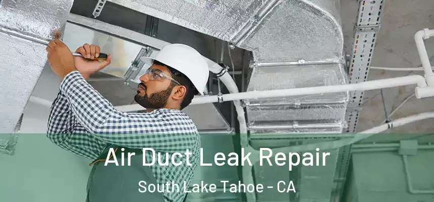  Air Duct Leak Repair South Lake Tahoe - CA