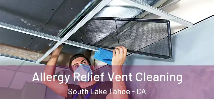  Allergy Relief Vent Cleaning South Lake Tahoe - CA