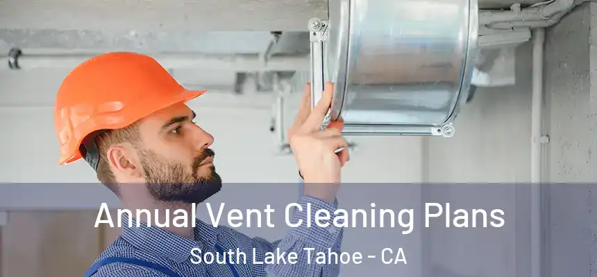  Annual Vent Cleaning Plans South Lake Tahoe - CA