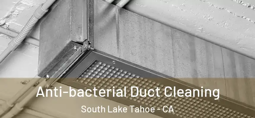  Anti-bacterial Duct Cleaning South Lake Tahoe - CA