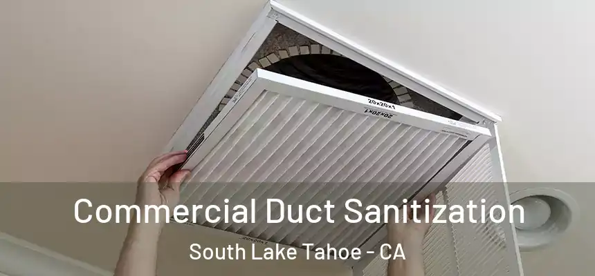  Commercial Duct Sanitization South Lake Tahoe - CA