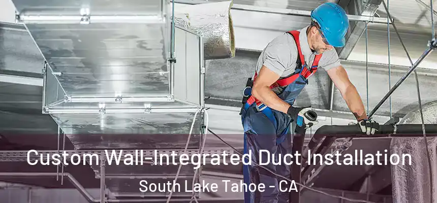 Custom Wall-Integrated Duct Installation South Lake Tahoe - CA