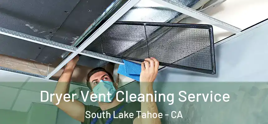  Dryer Vent Cleaning Service South Lake Tahoe - CA