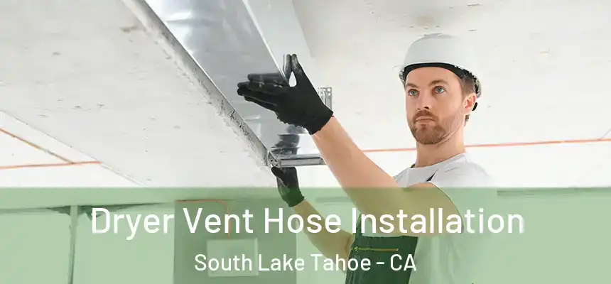  Dryer Vent Hose Installation South Lake Tahoe - CA