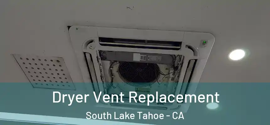  Dryer Vent Replacement South Lake Tahoe - CA