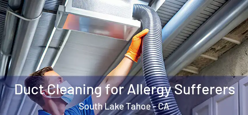  Duct Cleaning for Allergy Sufferers South Lake Tahoe - CA