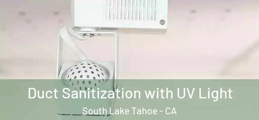  Duct Sanitization with UV Light South Lake Tahoe - CA