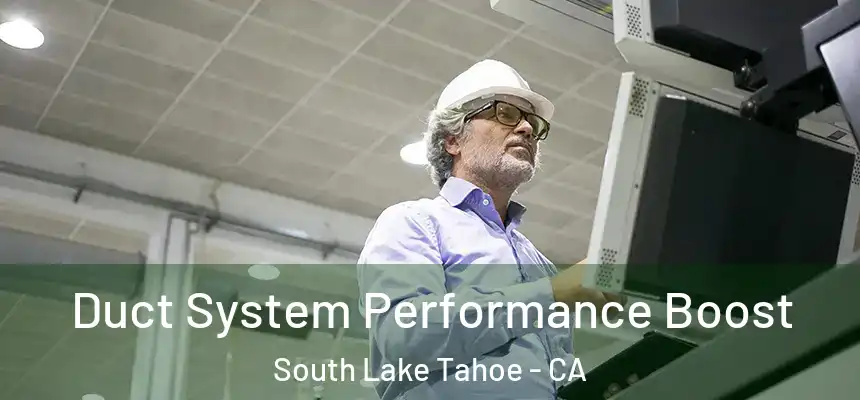  Duct System Performance Boost South Lake Tahoe - CA