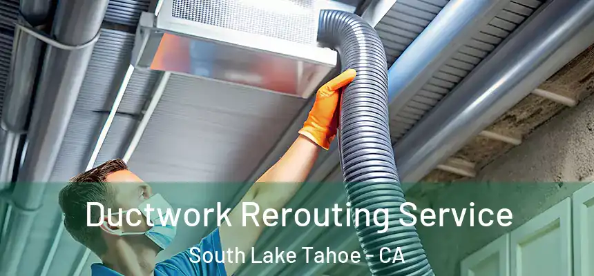  Ductwork Rerouting Service South Lake Tahoe - CA