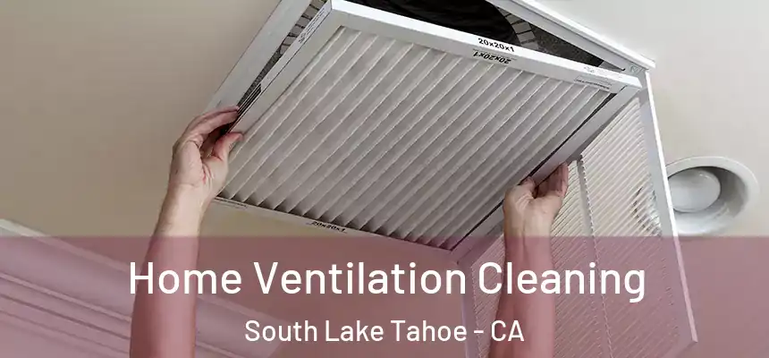  Home Ventilation Cleaning South Lake Tahoe - CA