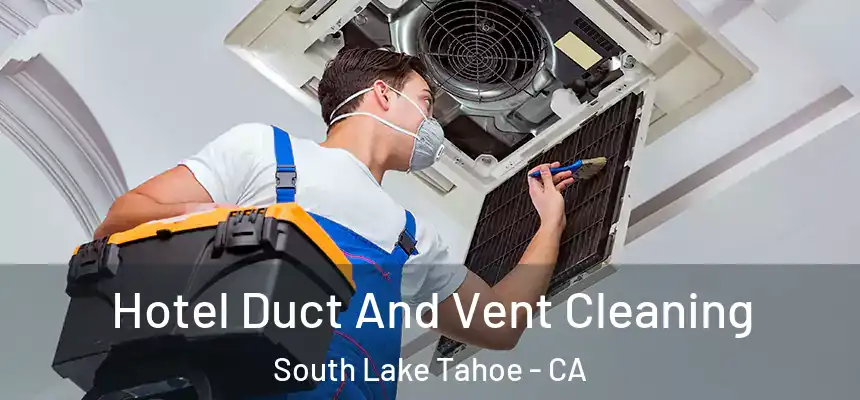  Hotel Duct And Vent Cleaning South Lake Tahoe - CA