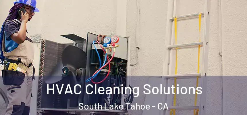  HVAC Cleaning Solutions South Lake Tahoe - CA
