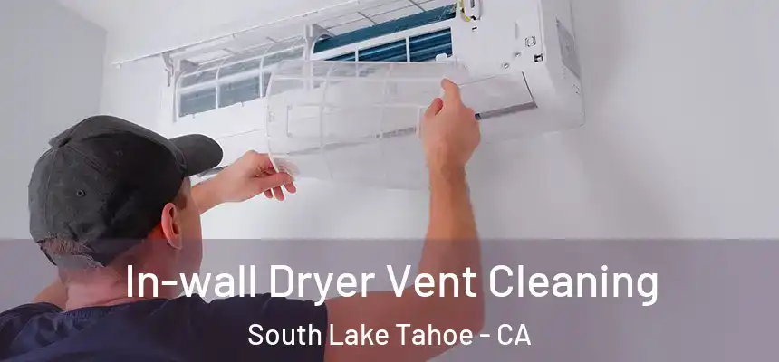  In-wall Dryer Vent Cleaning South Lake Tahoe - CA
