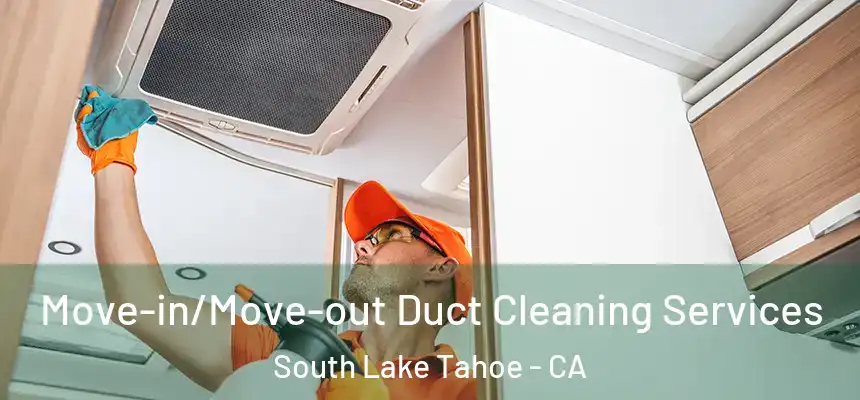  Move-in/Move-out Duct Cleaning Services South Lake Tahoe - CA
