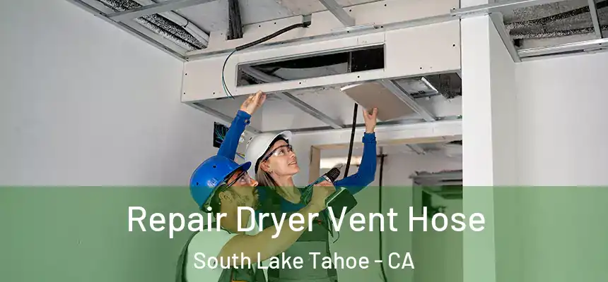  Repair Dryer Vent Hose South Lake Tahoe - CA
