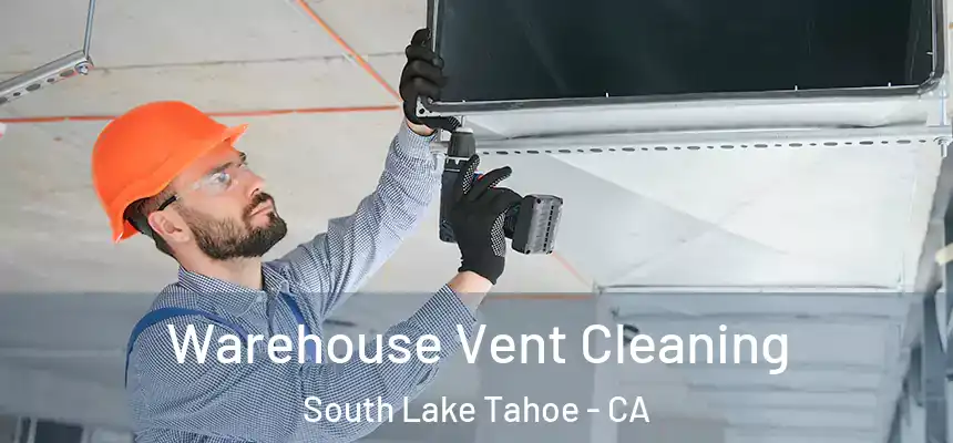  Warehouse Vent Cleaning South Lake Tahoe - CA